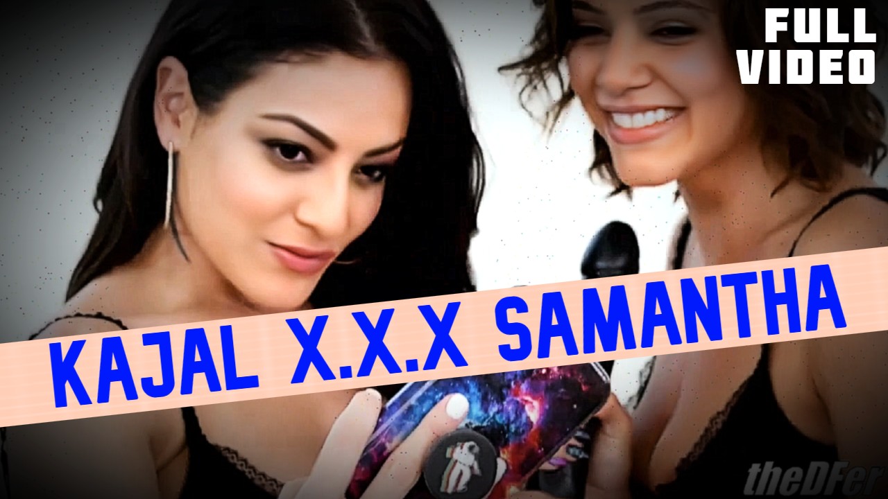 Kajal X.X.X. Samantha (FULL VIDEO 18 mins)